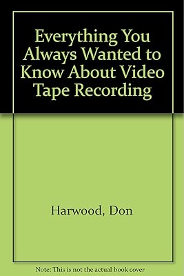 Everything You Always Wanted to Know About Video Tape Recording