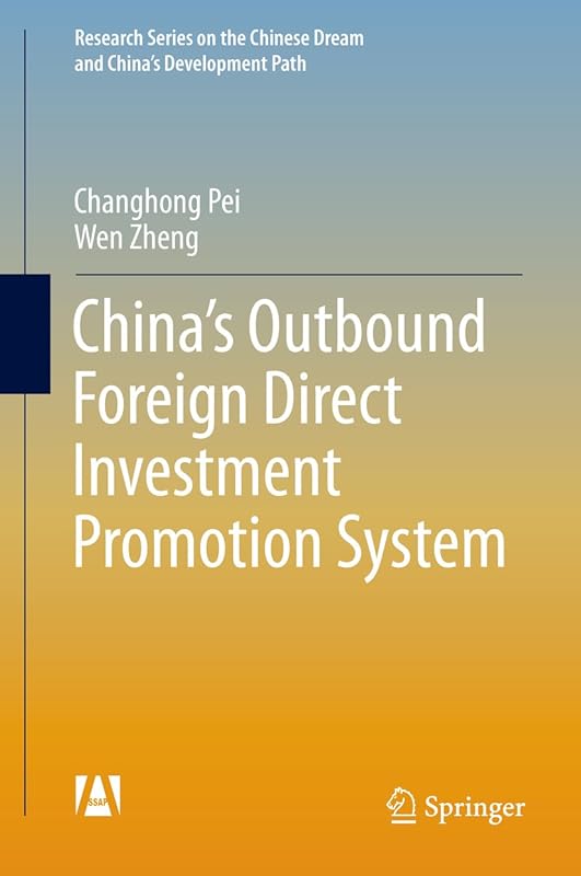 China’s Outbound Foreign Direct Investment Promotion System (Research Series on the Chinese Dream and China’s Development Path) by Changhong Pei