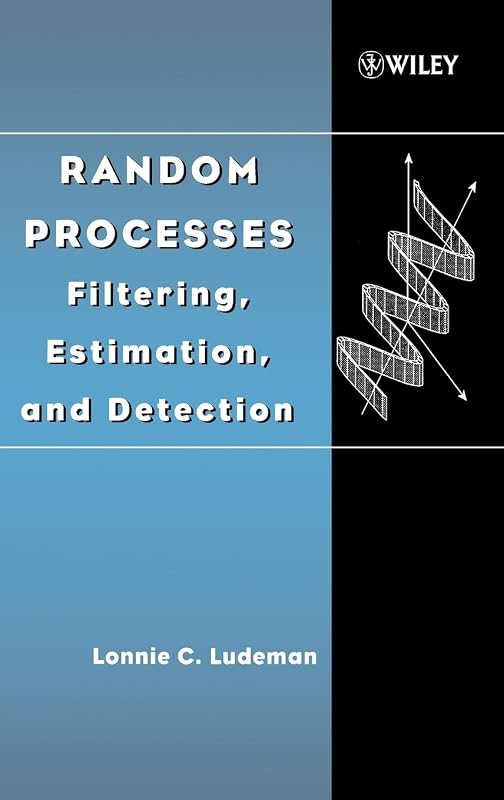 Random Processes: Filtering, Estimation, and Detection (IEEE Press) by Lonnie C. Ludeman