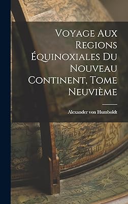 Voyage aux Regions Équinoxiales du Nouveau Continent, Tome Neuvième
