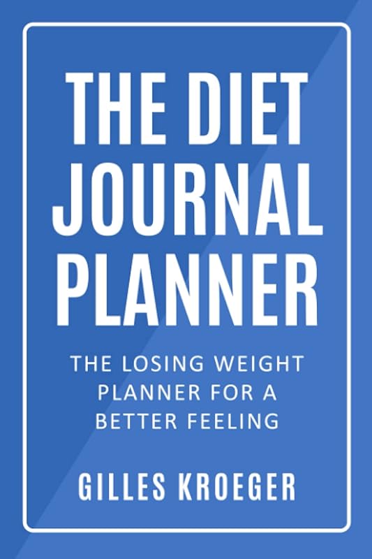 The diet journal planner: The diet journal planner, the losing weight planner for a better feeling by Gilles Kroeger