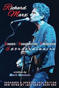 RICHARD MARX - SINGER, SONGWRITER, PRODUCER EXTRAORDINAIRE by Mark Watson