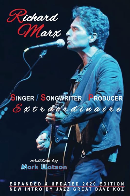 RICHARD MARX - SINGER, SONGWRITER, PRODUCER EXTRAORDINAIRE by Mark Watson