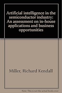 Artificial intelligence in the semiconductor industry: An assessment on in-house applications and business opportunities