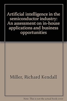 Artificial intelligence in the semiconductor industry: An assessment on in-house applications and business opportunities