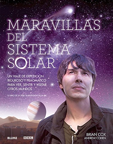 Maravillas del Sistema Solar: Un viaje de expedición riguroso y pragmático para ver, sentir y visitar otros mundos by Brian Cox