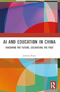 AI and Education in China: Imagining the Future, Excavating the Past by Jeremy Knox