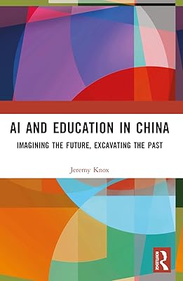 AI and Education in China: Imagining the Future, Excavating the Past