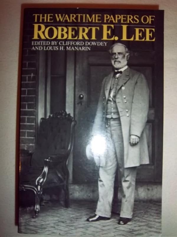 The Wartime Papers Of Robert E. Lee by Clifford Dowdey