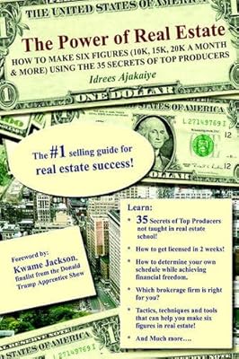 The Power Of Real Estate: How To Make Six Figures 10k, 15k, 20k A Month & More Using The 35 Secrets Of Top Producers