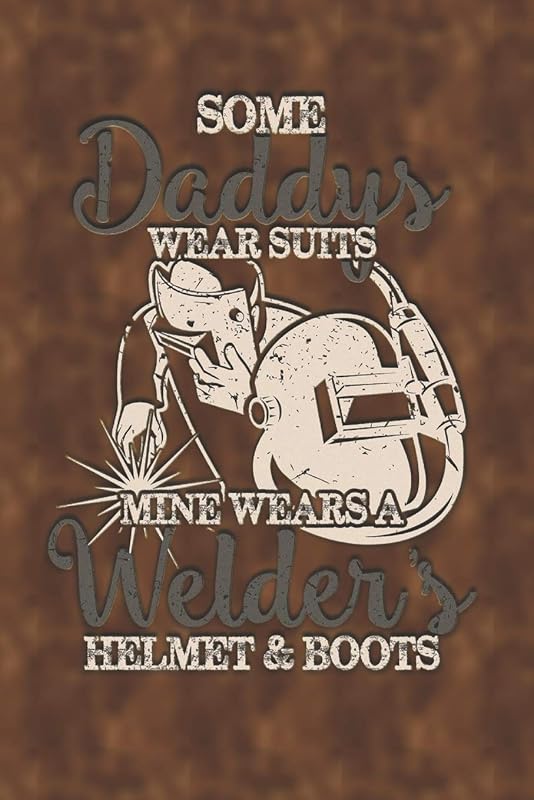 Some Daddy's Wear Suits Mine Wears Welders Helmets and Boots by 5Star Bonus
