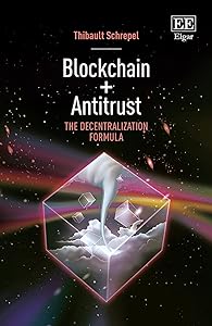 Blockchain + Antitrust: The Decentralization Formula by Thibault Schrepel