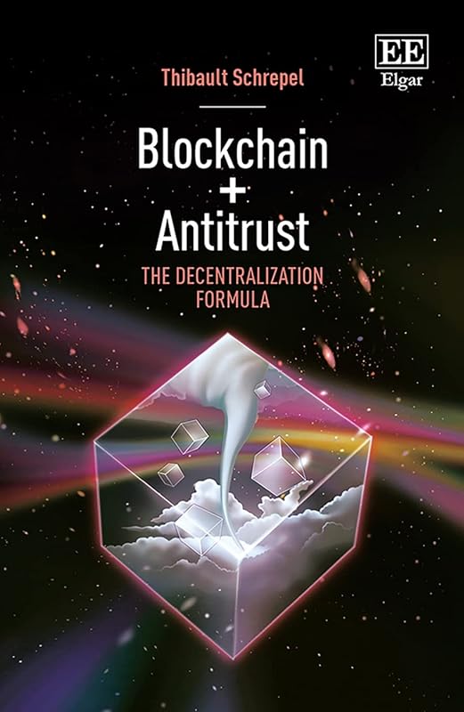 Blockchain + Antitrust: The Decentralization Formula by Thibault Schrepel