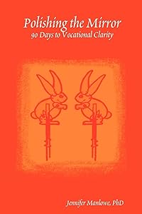 Polishing the Mirror: 90 Days to Vocational Clarity by Jennifer Manlowe PhD