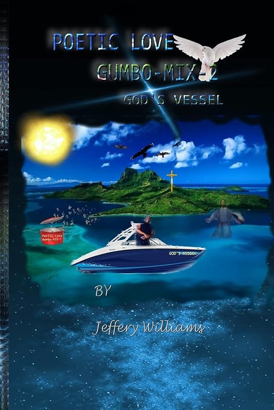 POETIC LOVE GUMBO-MIX-2: GOD'S VESSEL by JEFFERY WILLIAMS
