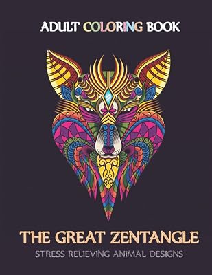 The Great Zentangle Animals with Patterns Coloring Books: An Adult Coloring Book with Lions, Elephants, Owls, Horses, Dogs, Cats, and Many More!