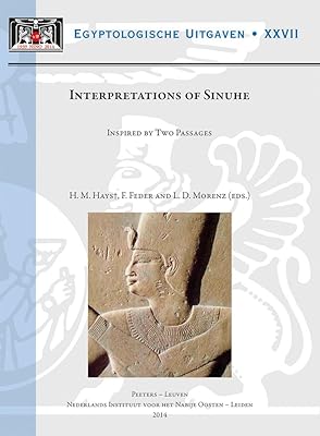 Interpretations of Sinuhe: Inspired by Two Passages (Proceedings of a Workshop held at Leiden University, 27-29 November 2009) (Egyptologische ... Publications) (English and German Edition)