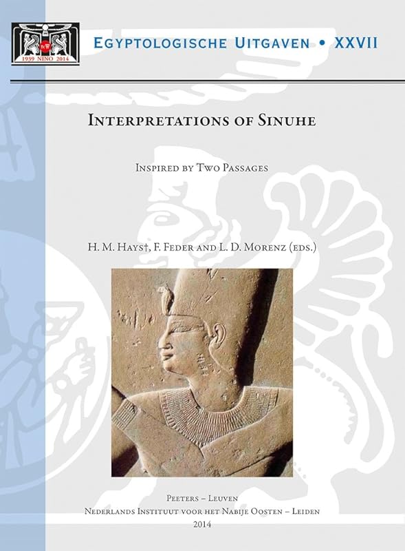 Interpretations of Sinuhe: Inspired by Two Passages (Proceedings of a Workshop held at Leiden University, 27-29 November 2009) (Egyptologische ... Publications) (English and German Edition) by HM Hays