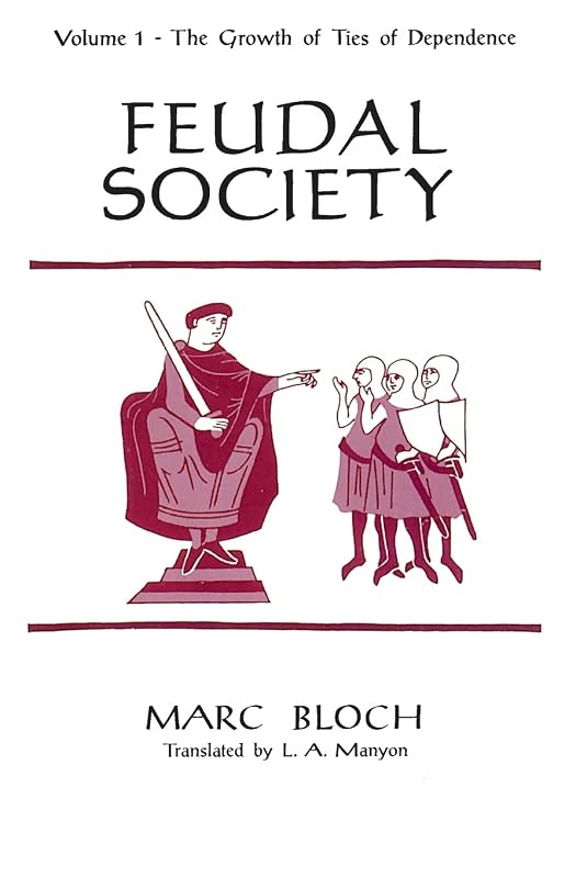 Feudal Society, Volume 1: The Growth of Ties of Dependence by Marc Bloch
