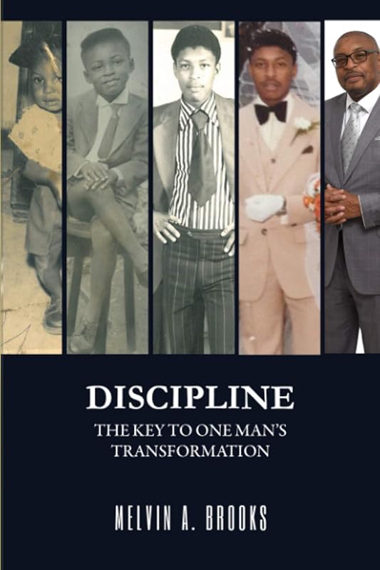 Discipline: The Key to One Man's Transformation by Melvin A. Brooks