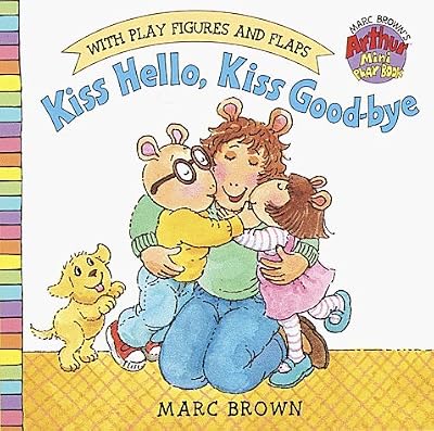 Kiss Hello, Kiss Good-Bye (Marc Brown's Arthur Mini Play Books) Brdbk edition by Brown, Marc published by Random House Books for Young Readers Board book