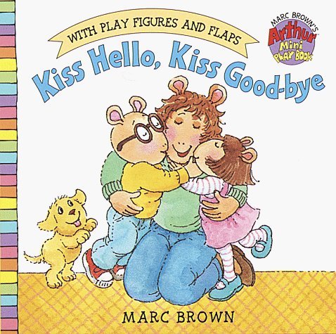Kiss Hello, Kiss Good-Bye (Marc Brown's Arthur Mini Play Books) Brdbk edition by Brown, Marc published by Random House Books for Young Readers Board book by Marc Brown