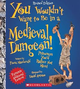 You Wouldn't Want to Be in a Medieval Dungeon!: Prisoners You'd Rather Not Meet