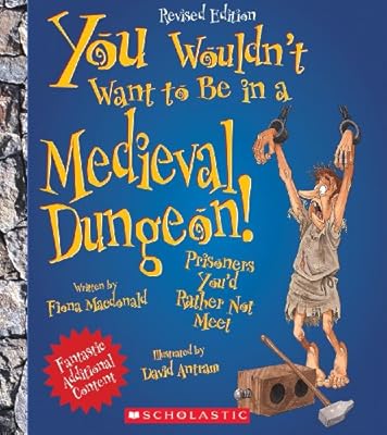 You Wouldn't Want to Be in a Medieval Dungeon!: Prisoners You'd Rather Not Meet