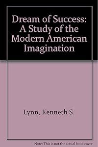 The dream of success;: A study of the modern American imagination, by Kenneth Schuyler Lynn
