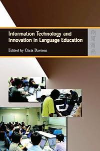 Information Technology and Innovation in Language Education by Chris Davison