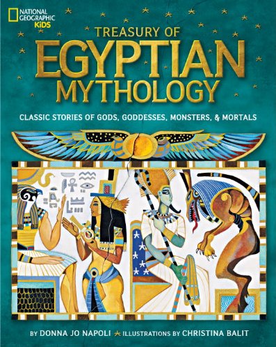 Treasury of Egyptian Mythology: Classic Stories of Gods, Goddesses, Monsters &amp; Mortals by Donna Jo Napoli