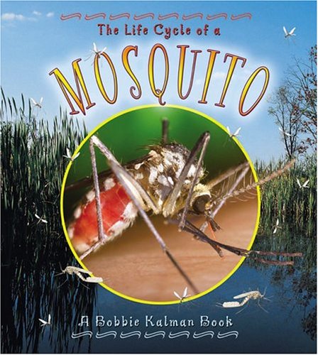 The Life Cycle of a Mosquito by Bobbie Kalman