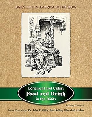 Cornmeal and Cider: Food and Drink in the 1800s
