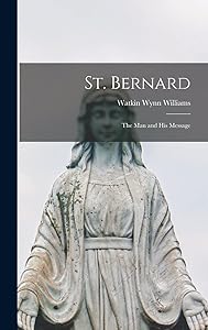 St. Bernard: the Man and His Message by Watkin Williams