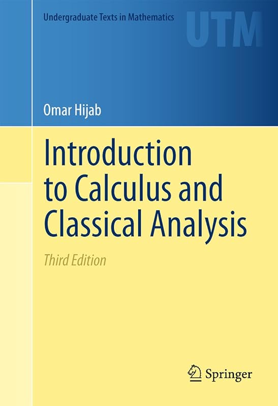 Introduction to Calculus and Classical Analysis (Undergraduate Texts in Mathematics) by Omar Hijab