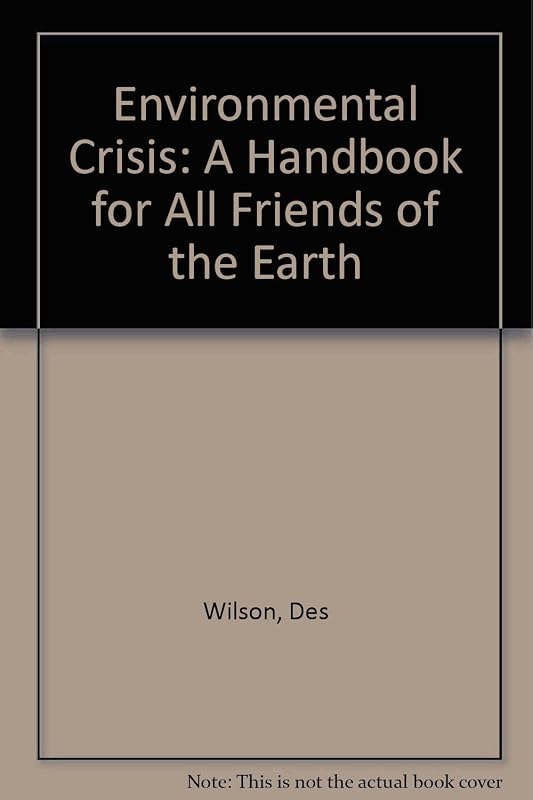 The Environmental crisis: A handbook for all Friends of the Earth by Des Wilson