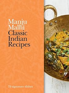Classic Indian Recipes: 75 signature dishes by Manju Mahli