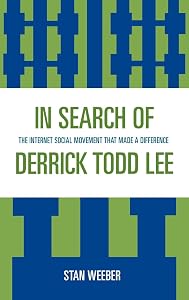 In Search of Derrick Todd Lee: The Internet Social Movement that Made a Difference by Stan Weeber