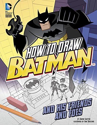How to Draw Batman and His Friends and Foes by Aaron Sautter