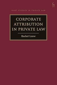 Corporate Attribution in Private Law (Hart Studies in Private Law) by Rachel Leow