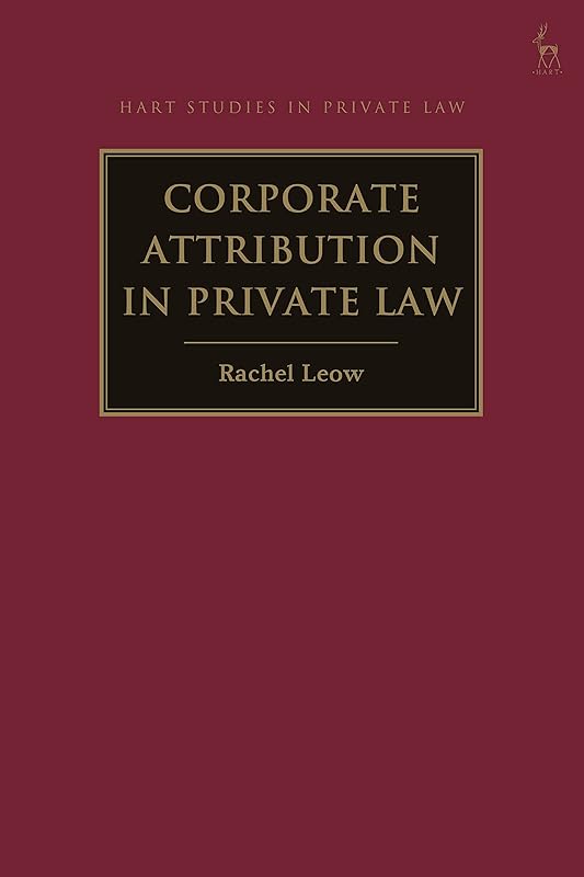 Corporate Attribution in Private Law (Hart Studies in Private Law) by Rachel Leow