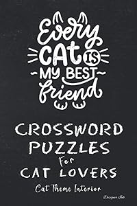 Crossword Puzzles for Cat Lovers: Professional Custom Themed Cat Interior. Fun, Easy to Hard Words for ALL AGES. Creative Friend Note.