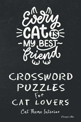 Crossword Puzzles for Cat Lovers: Professional Custom Themed Cat Interior. Fun, Easy to Hard Words for ALL AGES. Creative Friend Note.