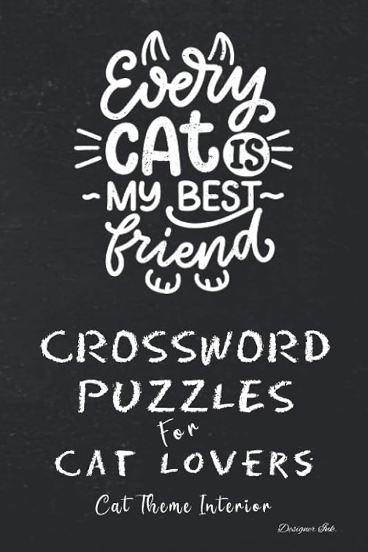 Crossword Puzzles for Cat Lovers: Professional Custom Themed Cat Interior. Fun, Easy to Hard Words for ALL AGES. Creative Friend Note. by Designer Ink.