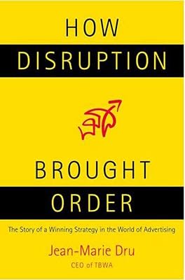 How Disruption Brought Order: The Story of a Winning Strategy in the World of Advertising