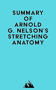 Summary of Arnold G. Nelson's Stretching Anatomy