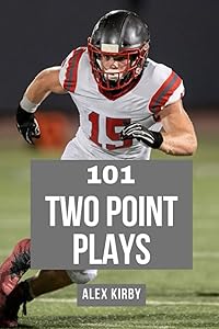 101 Two Plays: Creative Play Calls from the 2020 Season by Alex Kirby