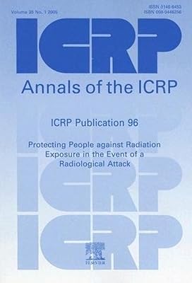 ICRP Publication 96: Protecting People Against Radiation Exposure in the Event of a Radiological Attack (Annals of the ICRP)