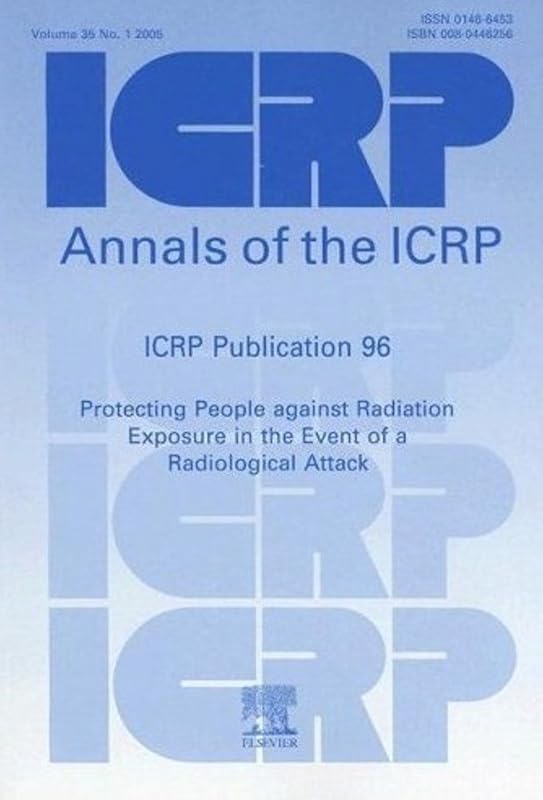 ICRP Publication 96: Protecting People Against Radiation Exposure in the Event of a Radiological Attack (Annals of the ICRP) by ICRP