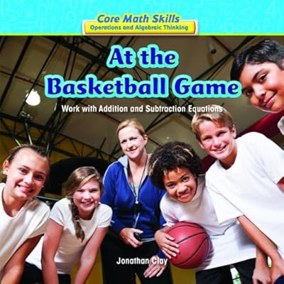 At the Basketball Game: Work With Addition and Subtraction Equations